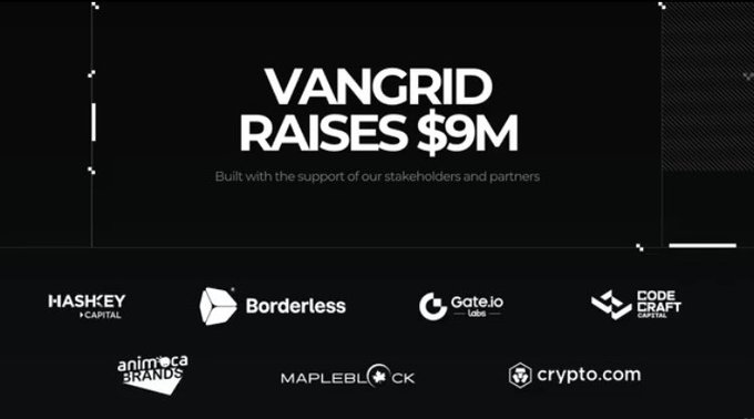 A black announcement graphic reading 'VANGRID RAISES $9M, Built with the support of our stakeholders and partners,' featuring logos of backers including HashKey Capital, Borderless, Gate.io Labs, Code Craft Capital, Animoca Brands, Mapleblock, and Crypto.com.