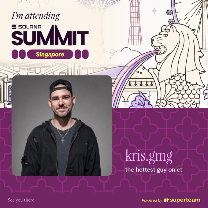 A promotional graphic for the Solana Summit in Singapore featuring a photo of a man, with text reading 'I'm attending', 'kris.gmg', 'the hottest guy on ct', and 'Powered by superteam'.