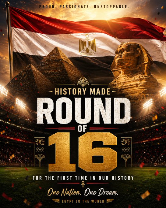 A promotional graphic featuring the Egyptian flag, the Pyramids of Giza, and the Sphinx, with text reading 'PROUD. PASSIONATE. UNSTOPPABLE.', 'HISTORY MADE ROUND OF 16', 'FOR THE FIRST TIME IN OUR HISTORY', 'One Nation. One Dream.', and 'EGYPT TO THE WORLD'.