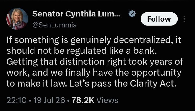 A tweet from Senator Cynthia Lummis (@SenLummis) reads: "If something is genuinely decentralized, it should not be regulated like a bank. Getting that distinction right took years of work, and we finally have the opportunity to make it law. Let's pass the Clarity Act." The post, dated July 19, 2026, has garnered 78,2K views and directly supports Lummis's push for the CLARITY Act to distinguish decentralized assets from traditional banking regulations.