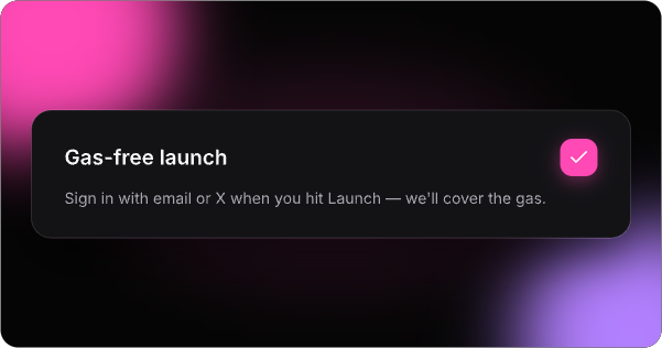 A dark-themed interface card announcing 'Gas-free launch' with the message 'Sign in with email or X when you hit Launch — we'll cover the gas.' and a pink checkmark icon.