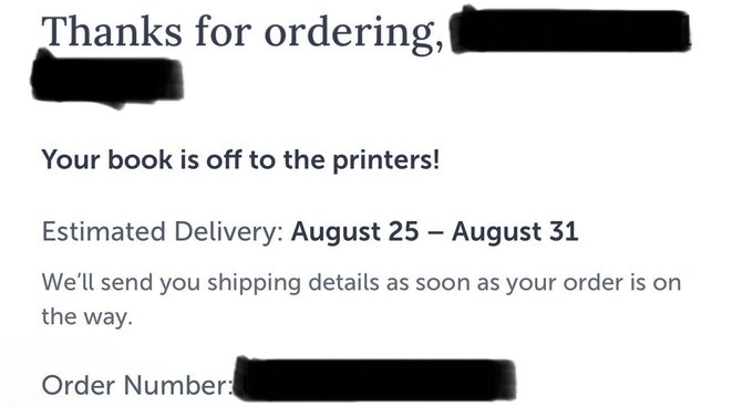 An order confirmation message reading 'Thanks for ordering, Your book is off to the printers!' with an estimated delivery date of August 25 – August 31, and the order number redacted.