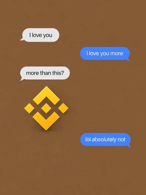 A text message exchange with a Binance logo: 'I love you' / 'I love you more' / 'more than this?' / 'lol absolutely not'.