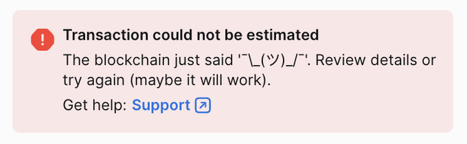 A pink error notification box reads 'Transaction could not be estimated. The blockchain just said "¯\_(ツ)_/¯". Review details or try again (maybe it will work).' with a Support link.