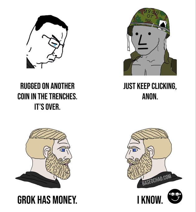 A four-panel Chad Wojak meme: a crying soyjak saying 'Rugged on another coin in the trenches. It's over.', a soldier saying 'Just keep clicking, anon.', and two bearded Chad wojaks saying 'Grok has money.' 'I know.'
