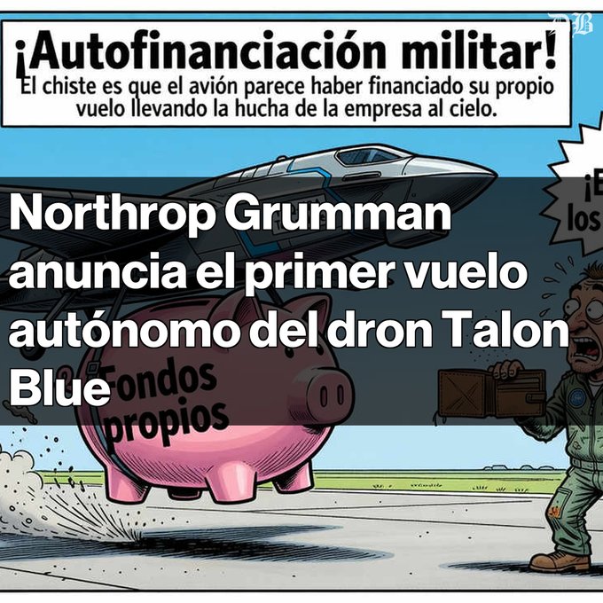 A Spanish meme/cartoon showing a fighter jet taking off with a piggy bank labeled 'Fondos propios' and a soldier running away, with text about Northrop Grumman announcing the Talon Blue drone's first autonomous flight.