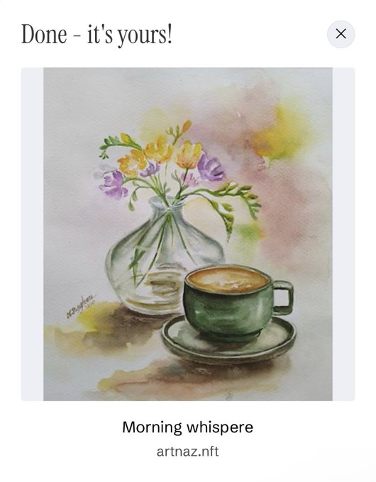 A confirmation screenshot titled "Done - it's yours!" showing a watercolor painting called "Morning whispere" by artnaz.nft, depicting a green espresso cup beside a glass vase filled with yellow and purple flowers.