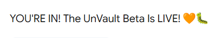 A simple announcement text reading 'YOU'RE IN! The UnVault Beta Is LIVE!' accompanied by a handshake and a green lizard emoji.
