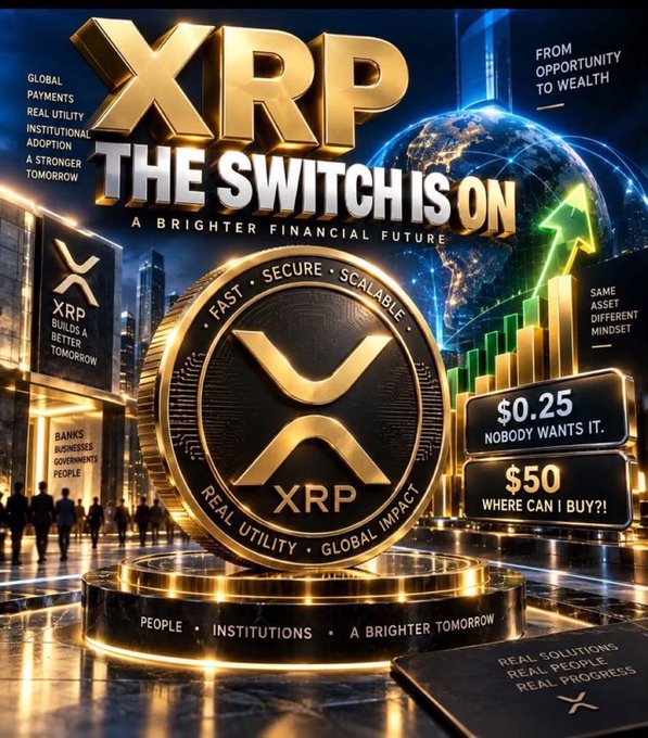A promotional graphic for XRP cryptocurrency featuring a large gold coin with the XRP logo, surrounded by text including 'THE SWITCH IS ON', 'A BRIGHTER FINANCIAL FUTURE', 'SECURE SCALABLE', 'REAL UTILITY GLOBAL IMPACT', and price points of '$0.25' and '$50'.