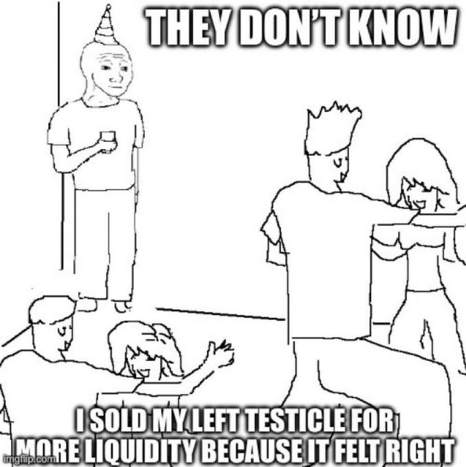 A line-drawn meme showing partygoers dancing and drinking with text reading 'THEY DON'T KNOW I SOLD MY LEFT TESTICLE FOR MORE LIQUIDITY BECAUSE IT FELT RIGHT.'