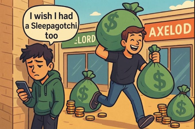 A cartoon scene showing a sad boy looking at his phone saying 'I wish I had a Sleepagotchi too' while another person happily carries large bags of money with dollar signs, set against storefronts labeled 'LORD' and 'AXELOD.'