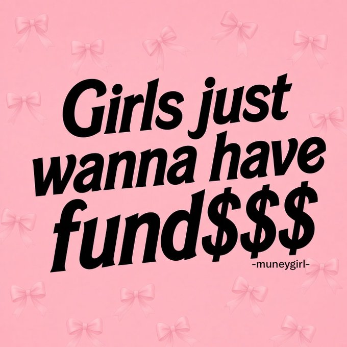 A pink graphic with bow patterns and bold black text reading "Girls just wanna have fund$$$ -muneygirl-".