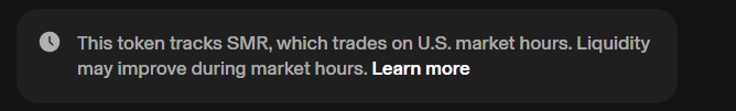 A dark notification panel reads: 'This token tracks SMR, which trades on U.S. market hours. Liquidity may improve during market hours. Learn more'
