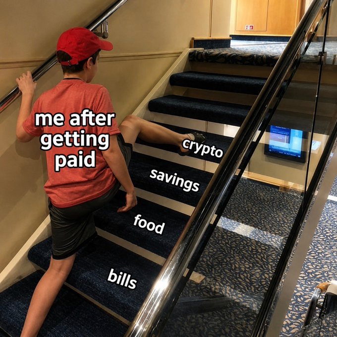 A meme showing a person walking up stairs with labels indicating that money from getting paid first goes to crypto, then savings, food, and bills.