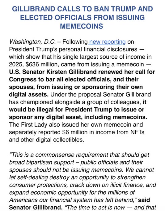Senator Kirsten Gillibrand renewed her call to ban President Trump and other elected officials from issuing memecoins, following financial disclosures revealing $636 million in income from his $TRUMP memecoin in 2025.