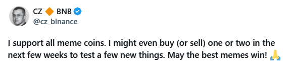 A tweet from CZ (Changpeng Zhao) of BNB (@cz_binance) that reads: 'I support all meme coins. I might even buy (or sell) one or two in the next few weeks to test a few new things. May the best memes win!'.