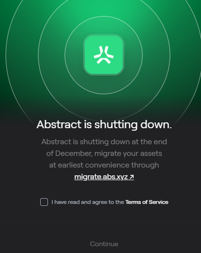 A shutdown notification screen for 'Abstract' featuring a green 'A' logo, stating 'Abstract is shutting down at the end of December, migrate your assets at earliest convenience through migrate.abs.xyz' with a Terms of Service checkbox and Continue button.