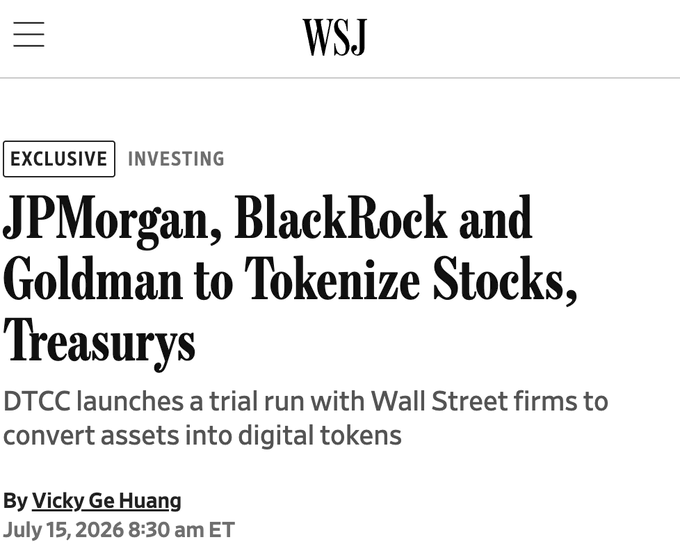A Wall Street Journal (WSJ) exclusive article headline reading 'JPMorgan, BlackRock and Goldman to Tokenize Stocks, Treasurys,' with a subhead about DTCC launching a trial run with Wall Street firms to convert assets into digital tokens, by Vicky Ge Huang, dated July 15, 2026.