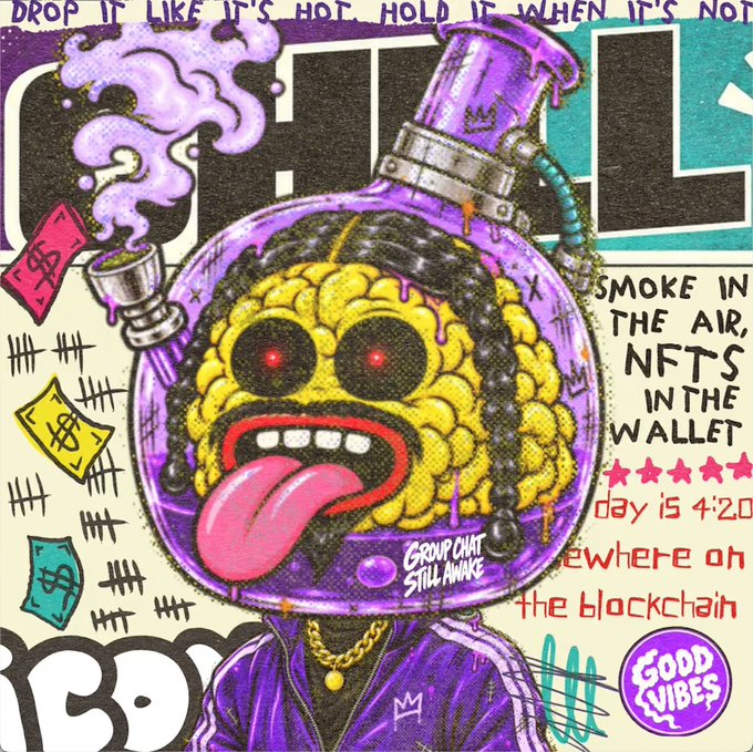 A vibrant, graffiti-style illustration featuring a brain inside a smoking bong, with text reading 'CHILL', 'SMOKE IN THE AIR, NFTS IN THE WALLET', 'day is 4:20', 'GROUP CHAT STILL WOKE', and 'GOOD VIBES'.