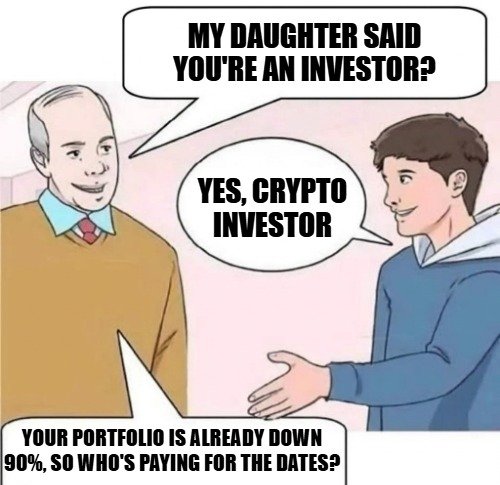 A cartoon meme showing a conversation: 'MY DAUGHTER SAID YOU'RE AN INVESTOR?' / 'YES, CRYPTO INVESTOR' / 'YOUR PORTFOLIO IS ALREADY DOWN 90%, SO WHO'S PAYING FOR THE DATES?'