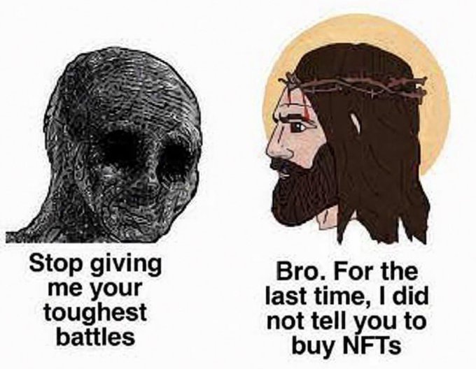 A Wojak meme depicting a skull-like figure saying "Stop giving me your toughest battles" next to a disheveled Jesus figure saying "Bro. For the last time, I did not tell you to buy NFTs."