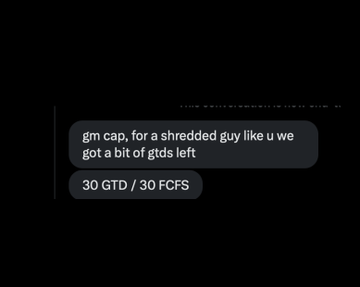 A dark-themed text message conversation reading 'gm cap, for a shredded guy like u we got a bit of gtds left' followed by '30 GTD / 30 FCFS.'