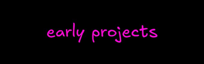 Black screen with the text 'early projects' in a bright pink handwritten-style font.