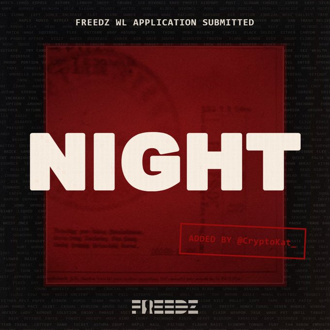 A dark red graphic with the word 'NIGHT' in large bold letters, noting 'FREEDZ WL APPLICATION SUBMITTED' and 'ADDED BY @CryptoKat' over a background of scrolling text.