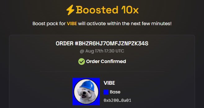 A confirmation screen for a "Boosted 10x" order for VIBE token on the Base network, showing an order ID of #BH2R6HJ70MFJZNPZK34S confirmed at Aug 17th 17:30 UTC, with a dog wearing a blue hard hat as the token icon.