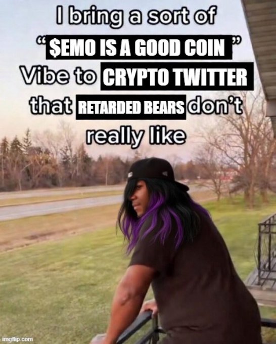 An imgflip meme showing a person with purple-streaked hair in a black hat with text overlay reading: "I bring a sort of '$EMO IS A GOOD COIN' Vibe to CRYPTO TWITTER that RETARDED BEARS don't really like."