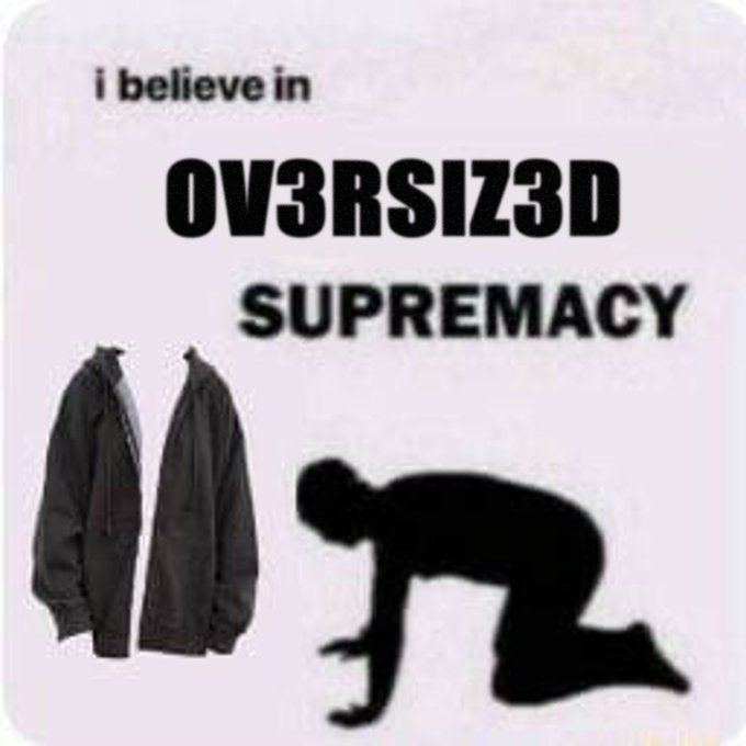 A humorous meme reading 'i believe in OVERSIZED SUPREMACY' featuring an image of a large bomber jacket and a silhouette figure bowing before it.