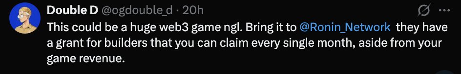 A tweet from 'Double D (@ogdouble_d)' posted '20h' ago suggesting a project 'could be a huge web3 game' and recommending bringing it to '@Ronin_Network' for their monthly builder grants.