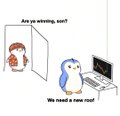 A simple 2D cartoon panel shows a red-haired woman looking through an open door saying "Are ya winning, son?" to a blue penguin sitting at a computer, who responds "We need a new roof."