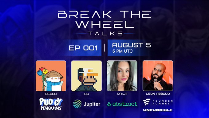 Promotional poster for 'BREAK THE WHEEL TALKS EP 001' on August 5 at 5 PM UTC, featuring speakers BECCA (Pudgy Penguins), AG (Jupiter), DAILA (Abstract), and LEON ABOUD (Founder Funnel).
