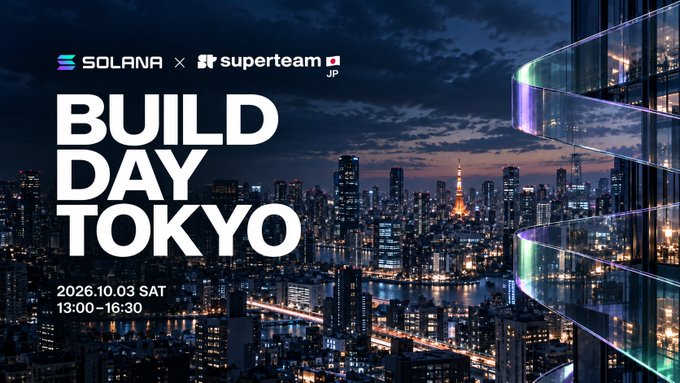 Event poster for 'BUILD DAY TOKYO' featuring a nighttime Tokyo skyline, with logos for Solana and Superteam JP, dated 2026.10.03 SAT, 13:00~16:30.