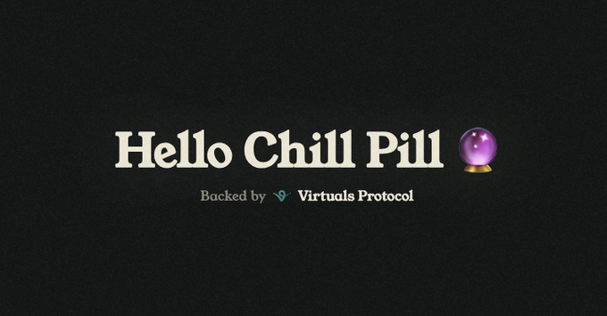 The image shows a black background with the text "Hello Chill Pill" in large white font next to a purple crystal ball emoji, with smaller text below reading "Backed by Virtuals Protocol" alongside a teal logo. It relates to the post as a visual reference to a viral marketing campaign by the project, highlighting its memorable branding and the backing from Virtuals Protocol that the poster is praising.