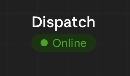 The image shows a dark status indicator with "Dispatch" in white text above a green "Online" badge featuring a glowing dot, signifying that the dispatch system or service is currently active and running.