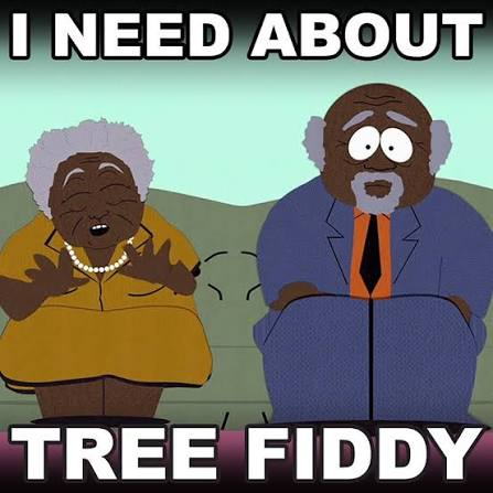 A South Park meme features the characters sitting on a couch with the text 'I NEED ABOUT' at the top and 'TREE FIDDY' at the bottom, referencing the well-known 'Tree Fiddy' running gag.