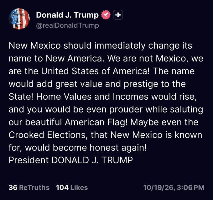 The image is a satirical social media post styled as a Donald J. Trump (@realDonaldTrump) "ReTruth" from 10/19/26, suggesting New Mexico should change its name to "New America" to gain "value and prestige," ending with "President DONALD J. TRUMP." The caption mocks the absurd premise by sarcastically endorsing the renaming of what it calls the "worst state by far."