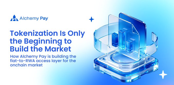 This image from Alchemy Pay highlights their role in building the fiat-to-RWA access layer for the onchain market, emphasizing that tokenization is just the start of market creation.