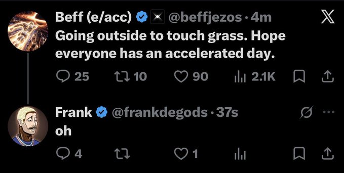 A tweet from Beff (@beffjezos) reads 'Going outside to touch grass. Hope everyone has an accelerated day,' followed by a reply from Frank (@frankdegods) saying 'oh'.