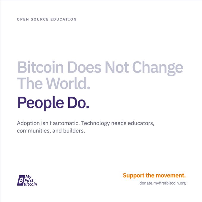 A minimalist poster under 'OPEN SOURCE EDUCATION' that reads 'Bitcoin Does Not Change The World. People Do.' and 'Support the movement. donate.myfirstbitcoin.org' with a logo.