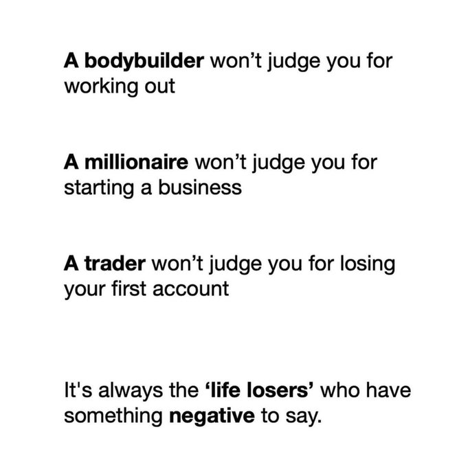 A motivational text graphic reading 'A bodybuilder won't judge you for working out. A millionaire won't judge you for starting a business. A trader won't judge you for losing your first account. It's always the 'life losers' who have something negative to say.'