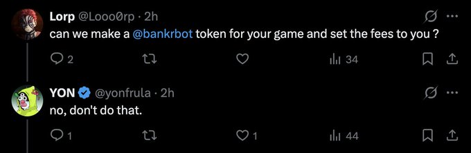 A Twitter exchange where Lorp (@Looo0rp) asks 'can we make a @bankrbot token for your game and set the fees to you ?' and YON (@yonfrula) replies 'no, don't do that.'