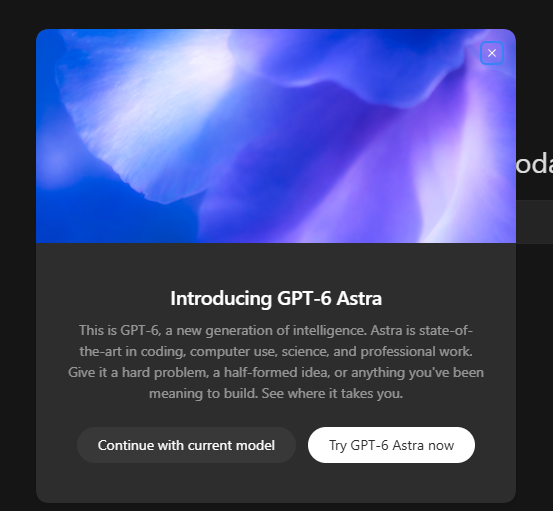 A promotional pop-up advertisement for 'GPT-6 Astra' describing it as 'a new generation of intelligence' for coding, computer use, and professional work, with buttons to 'Continue with current model' or 'Try GPT-6 Astra now'.