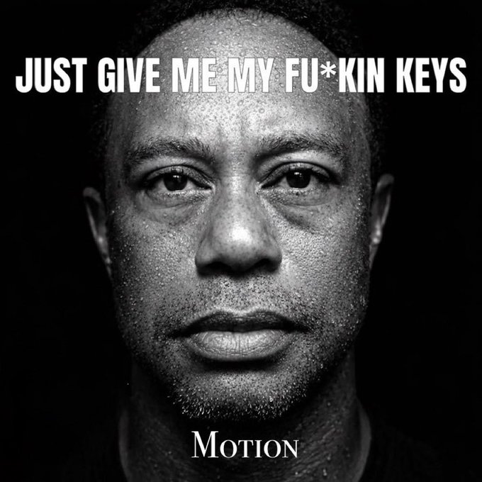 A black-and-white close-up portrait of a sweating man with an intense expression, overlaid with the text 'JUST GIVE ME MY FU*KIN KEYS' at the top and 'Motion' at the bottom.
