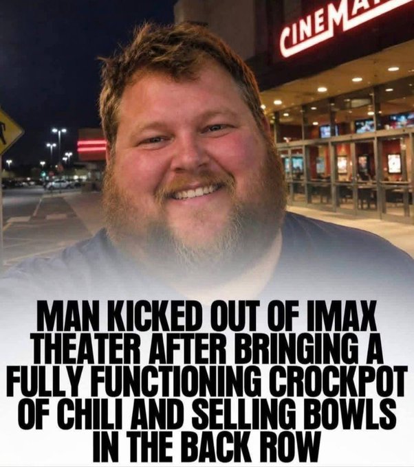 A smiling man with a beard stands in front of a Cinemark theater at night, with meme text reading 'MAN KICKED OUT OF IMAX THEATER AFTER BRINGING A FULLY FUNCTIONING CROCKPOT OF CHILI AND SELLING BOWLS IN THE BACK ROW'.