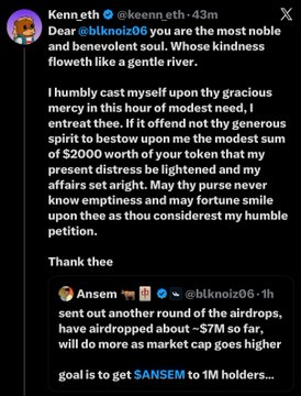 A screenshot of a tweet from Kenneth (@keenn.eth, 43m) praising user @blknoiz06 as "the most noble and benevolent soul," where Kenneth recounts casting aside envy after Ansem airdropped the user ~$7M worth of $ANSEM tokens (~$2,000) and humbly pleads for a share of the same fortune.