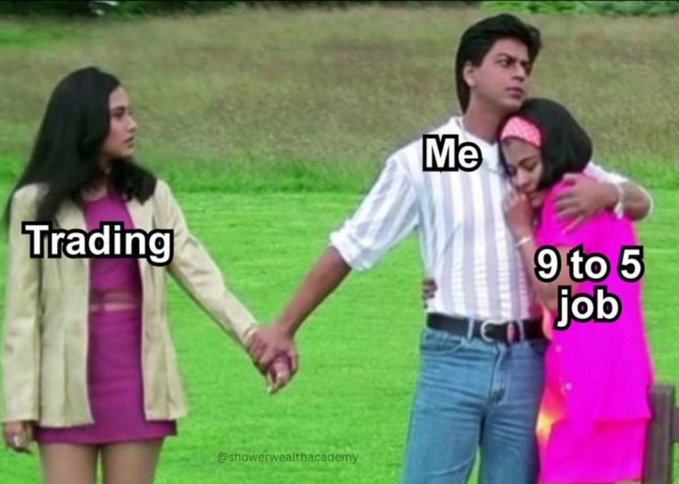 The meme uses a famous Bollywood scene where the man ("Me") is embracing one woman ("9 to 5 job") while holding hands with another woman ("Trading"), humorously illustrating the complicated love triangle between the financial independence of a steady job and the excitement of trading.