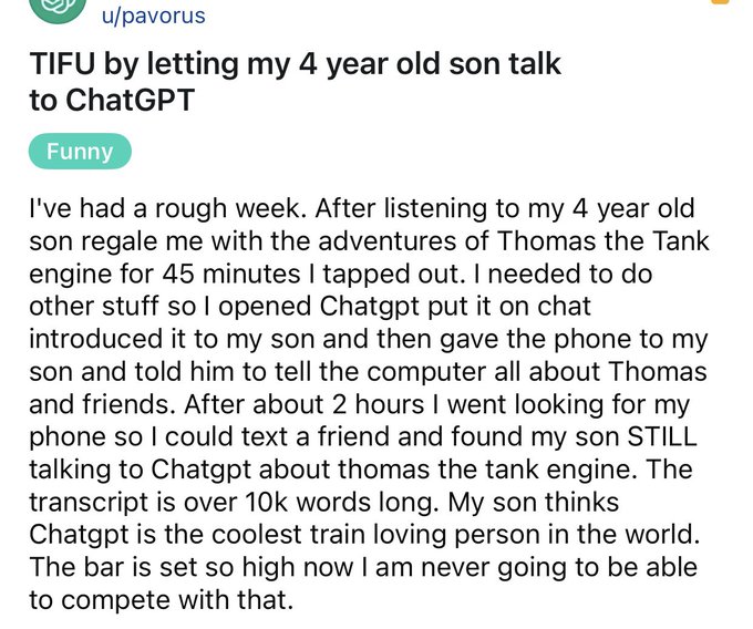 A Reddit post titled "TIFU by letting my 4 year old son talk to ChatGPT" where the parent humorously recounts their son talking to ChatGPT about Thomas the Tank Engine for 2 hours, generating a 10k+ word transcript, with the son now believing ChatGPT is "the coolest train loving person in the world"—essentially a parent-powered version of the Cocomelon-on-iPad phenomenon, but with AI instead of cartoons.